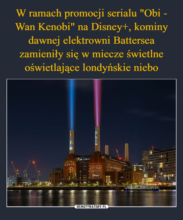 W ramach promocji serialu "Obi - Wan Kenobi" na Disney+, kominy dawnej elektrowni Battersea zamieniły się w miecze świetlne oświetlające londyńskie niebo