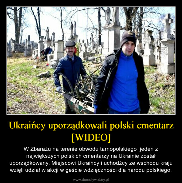 Ukraińcy uporządkowali polski cmentarz [WIDEO] – W Zbarażu na terenie obwodu tarnopolskiego  jeden z największych polskich cmentarzy na Ukrainie został uporządkowany. Miejscowi Ukraińcy i uchodźcy ze wschodu kraju wzięli udział w akcji w geście wdzięczności dla narodu polskiego. 