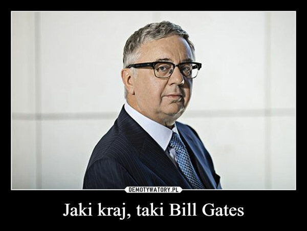 Jaki kraj, taki Bill Gates