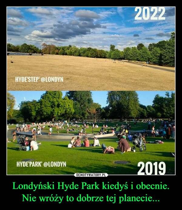 Londyński Hyde Park kiedyś i obecnie. Nie wróży to dobrze tej planecie...