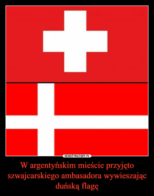 W argentyńskim mieście przyjęto szwajcarskiego ambasadora wywieszając duńską flagę