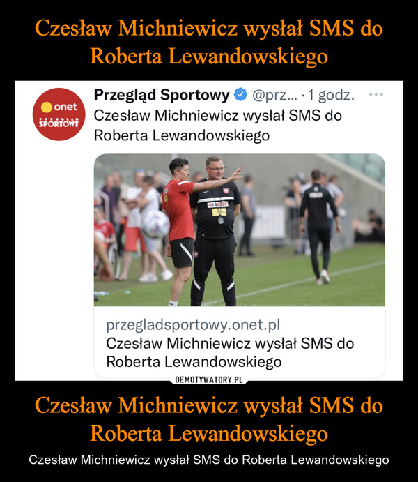Czesław Michniewicz wysłał SMS do Roberta Lewandowskiego – Czesław Michniewicz wysłał SMS do Roberta Lewandowskiego 