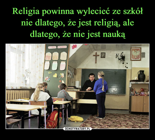 Religia powinna wylecieć ze szkół nie dlatego, że jest religią, ale dlatego, że nie jest nauką