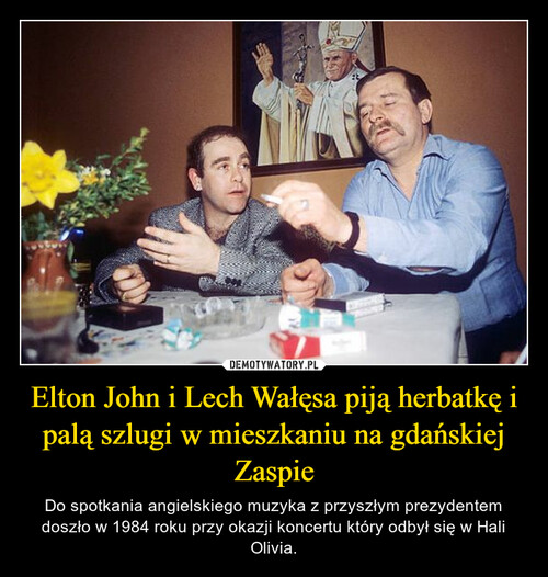 Elton John i Lech Wałęsa piją herbatkę i palą szlugi w mieszkaniu na gdańskiej Zaspie