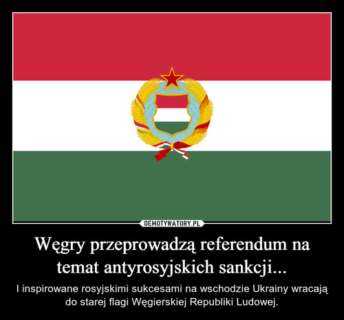 Węgry przeprowadzą referendum na temat antyrosyjskich sankcji...