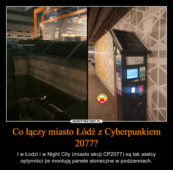 Co łączy miasto Łódź z Cyberpunkiem 2077? – I w Łodzi i w Night City (miasto akcji CP2077) są tak wielcy optymiści że montują panele słoneczne w podziemiach. 
