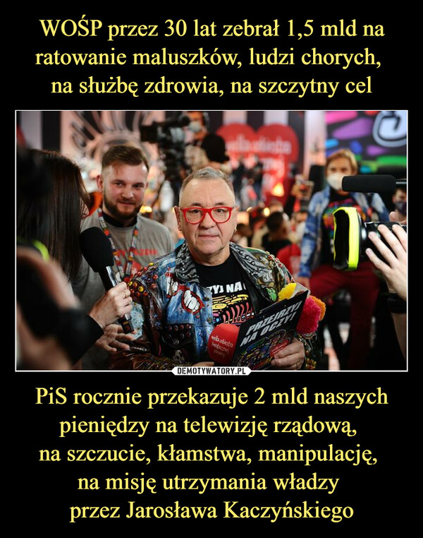 PiS rocznie przekazuje 2 mld naszych pieniędzy na telewizję rządową, na szczucie, kłamstwa, manipulację, na misję utrzymania władzy przez Jarosława Kaczyńskiego –  
