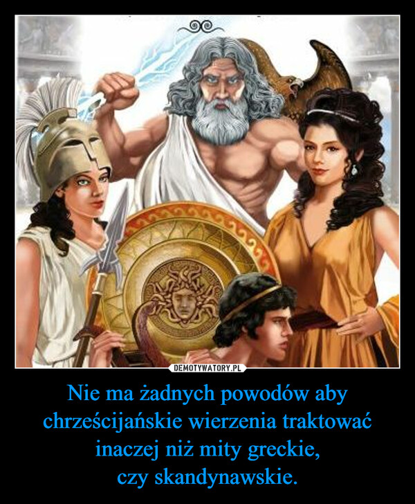Nie ma żadnych powodów aby chrześcijańskie wierzenia traktować inaczej niż mity greckie, czy skandynawskie. –  