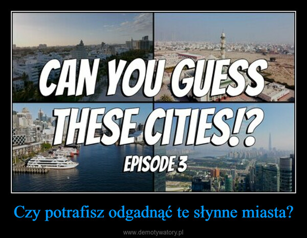 Czy potrafisz odgadnąć te słynne miasta? –  