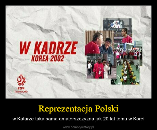 Reprezentacja Polski – w Katarze taka sama amatorszczyzna jak 20 lat temu w Korei 