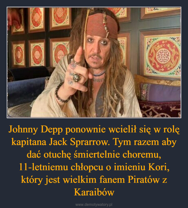 Johnny Depp ponownie wcielił się w rolę kapitana Jack Sprarrow. Tym razem aby dać otuchę śmiertelnie choremu, 11-letniemu chłopcu o imieniu Kori, który jest wielkim fanem Piratów z Karaibów –  