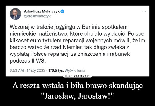 A reszta wstała i biła brawo skandując "Jarosław, Jarosław!"