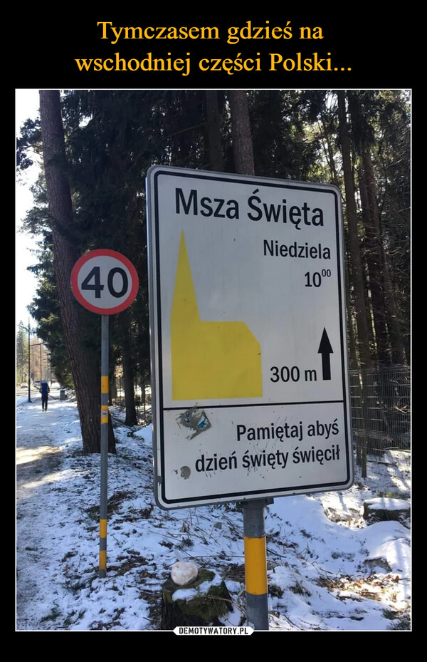Tymczasem gdzieś na 
wschodniej części Polski...