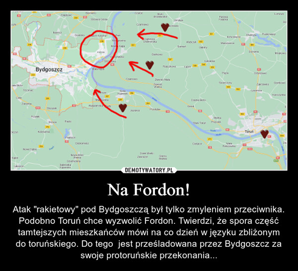 Na Fordon! – Atak "rakietowy" pod Bydgoszczą był tylko zmyleniem przeciwnika. Podobno Toruń chce wyzwolić Fordon. Twierdzi, że spora część tamtejszych mieszkańców mówi na co dzień w języku zbliżonym do toruńskiego. Do tego  jest prześladowana przez Bydgoszcz za swoje protoruńskie przekonania... wwwandCaTocinecZomPrzUbinhBydgoszczNeEm 2291Fwww.294200✓PackHEIntreekaOPyladeBramkyEDLEVANHEWallConbowo133AUSmagneVARROSfreePenN+8UsWysamedKHANAFANKTJ31820-CorveCoprowsCrkZawarBhaiGationsDaja veyWalaPotOmMekeUtiteovaGarWXXCMDayCratecDinkShry TOHNEtubetsww221ForFa13MaPrayeSvaraty111baKNMaChe Pukivery13SureraOBTorunTWORZSonceLancWARK192Mianowwewn