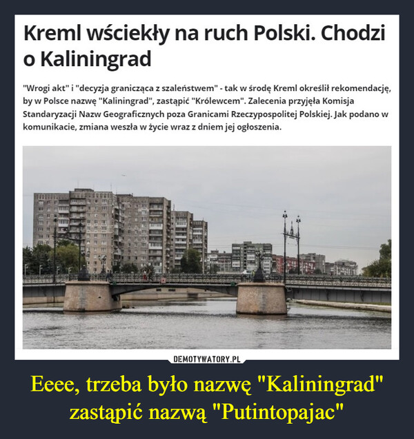 Eeee, trzeba było nazwę "Kaliningrad" zastąpić nazwą "Putintopajac"