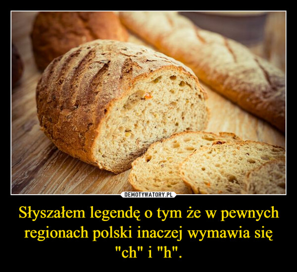Słyszałem legendę o tym że w pewnych regionach polski inaczej wymawia się "ch" i "h". –  