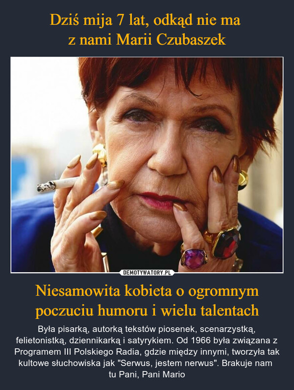Dziś mija 7 lat, odkąd nie ma 
z nami Marii Czubaszek Niesamowita kobieta o ogromnym poczuciu humoru i wielu talentach