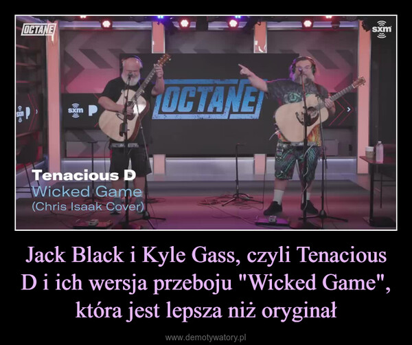 Jack Black i Kyle Gass, czyli Tenacious D i ich wersja przeboju "Wicked Game", która jest lepsza niż oryginał –  wwwTRABANK******