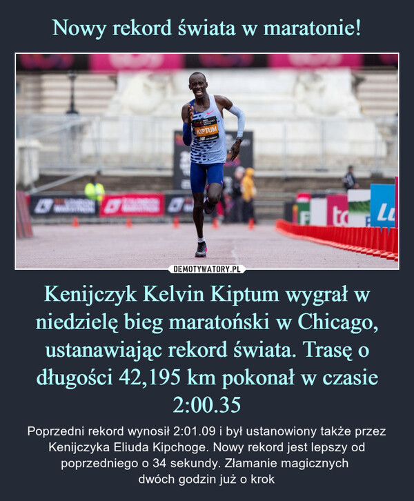 Nowy rekord świata w maratonie! Kenijczyk Kelvin Kiptum wygrał w niedzielę bieg maratoński w Chicago, ustanawiając rekord świata. Trasę o długości 42,195 km pokonał w czasie 2:00.35