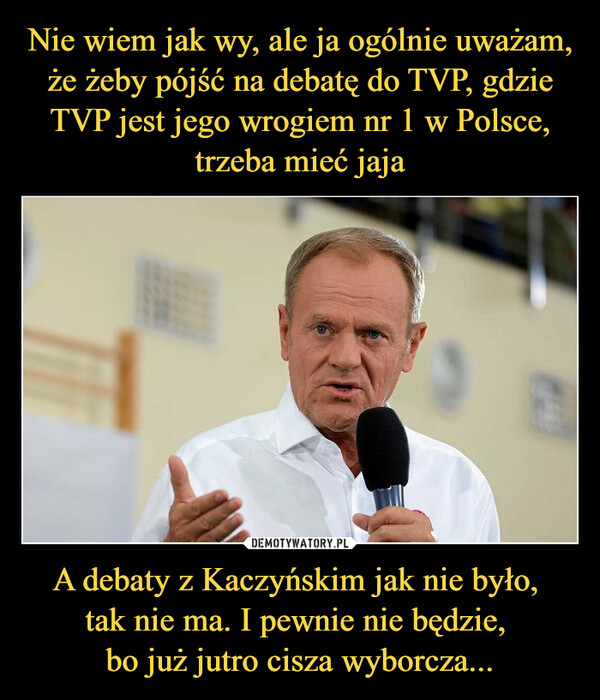 A debaty z Kaczyńskim jak nie było, tak nie ma. I pewnie nie będzie, bo już jutro cisza wyborcza... –  AGENCJA borcza.pl