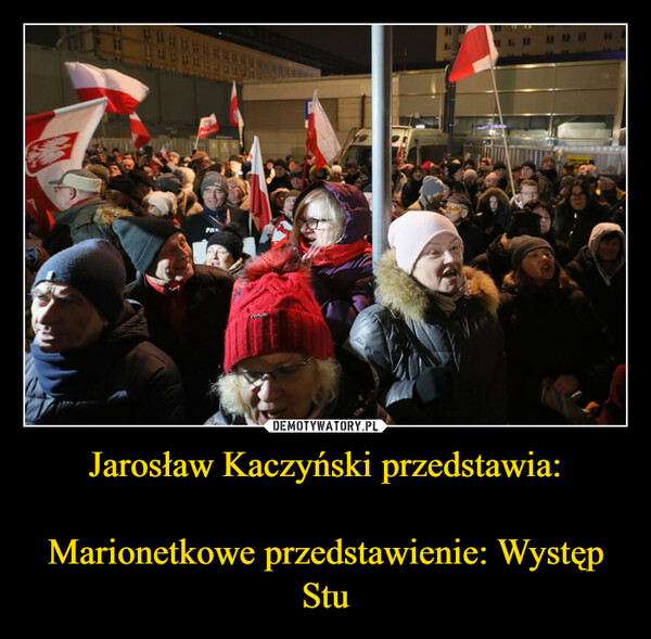 Jarosław Kaczyński przedstawia:Marionetkowe przedstawienie: Występ Stu –  |||||||2#