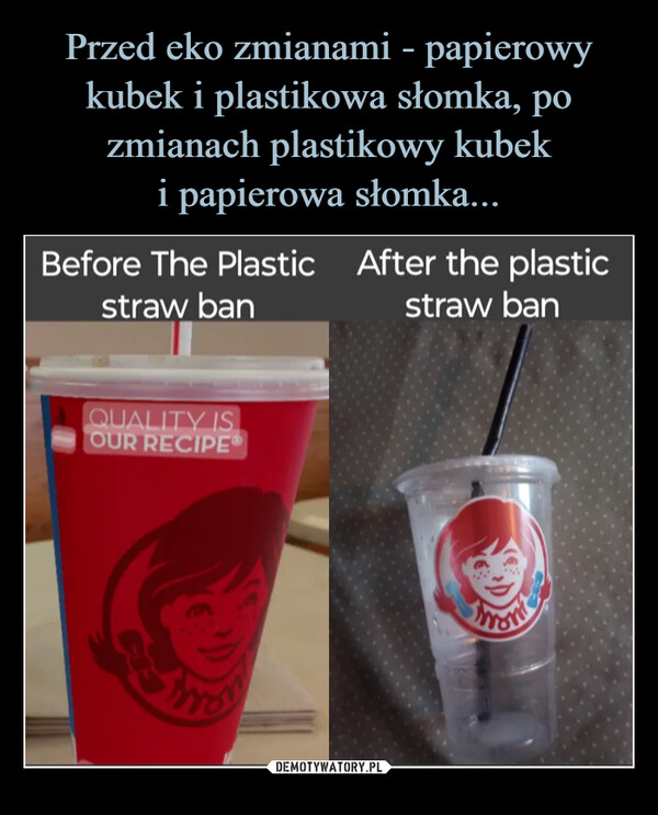  –  Before The Plasticstraw banQUALITY ISOUR RECIPEⓇAfter the plasticstraw banWont