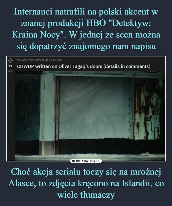 Choć akcja serialu toczy się na mroźnej Alasce, to zdjęcia kręcono na Islandii, co wiele tłumaczy –  Posted by u/CaribouSun 2 days ago17 CHWDP written on Oliver Tagaq's doors (details in comments)UDY